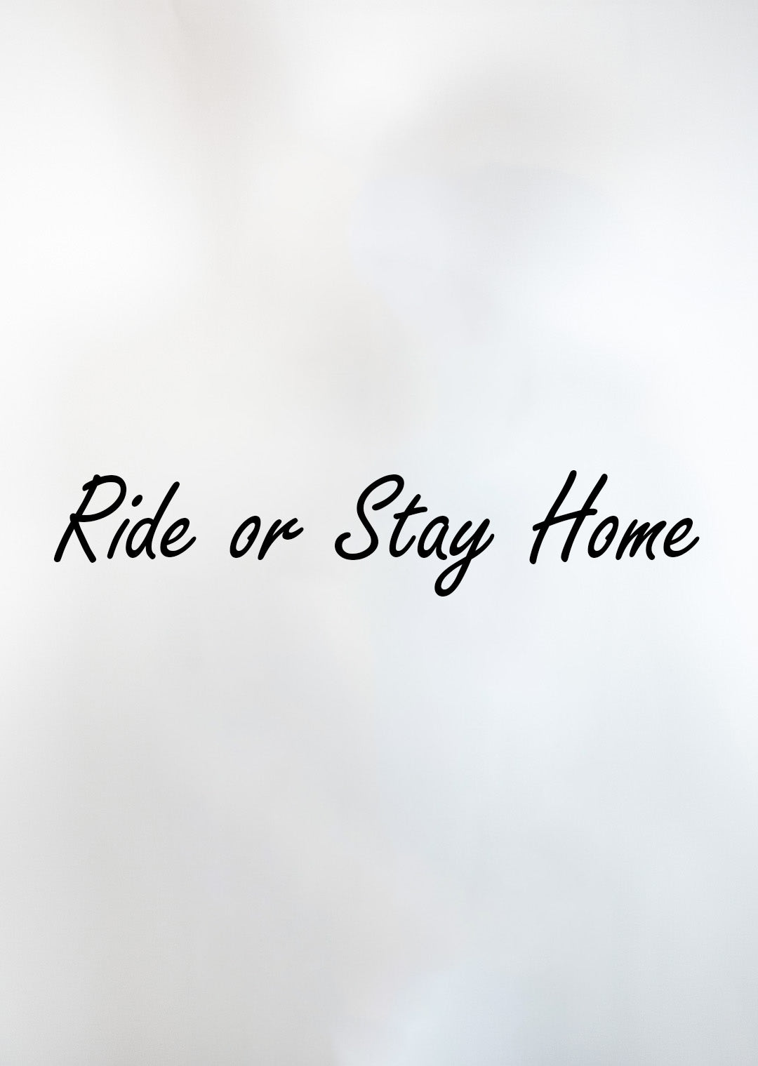 Ride or Stay Home - Sticker