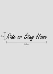 Ride or Stay Home - Sticker