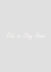 Ride or Stay Home - Sticker